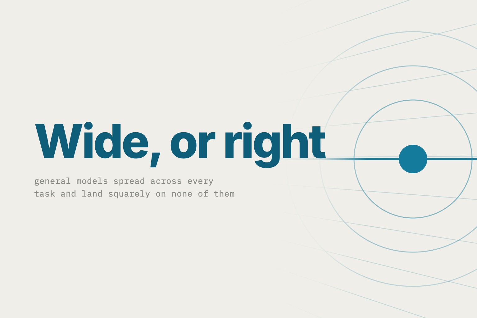 “Wide, or right” — general models spread across every task and land squarely on none of them