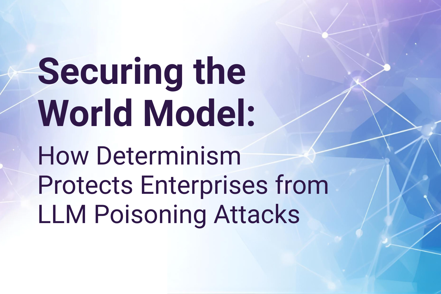 Securing the World Model: How Determinism Protects Enterprises from LLM Poisoning Attacks