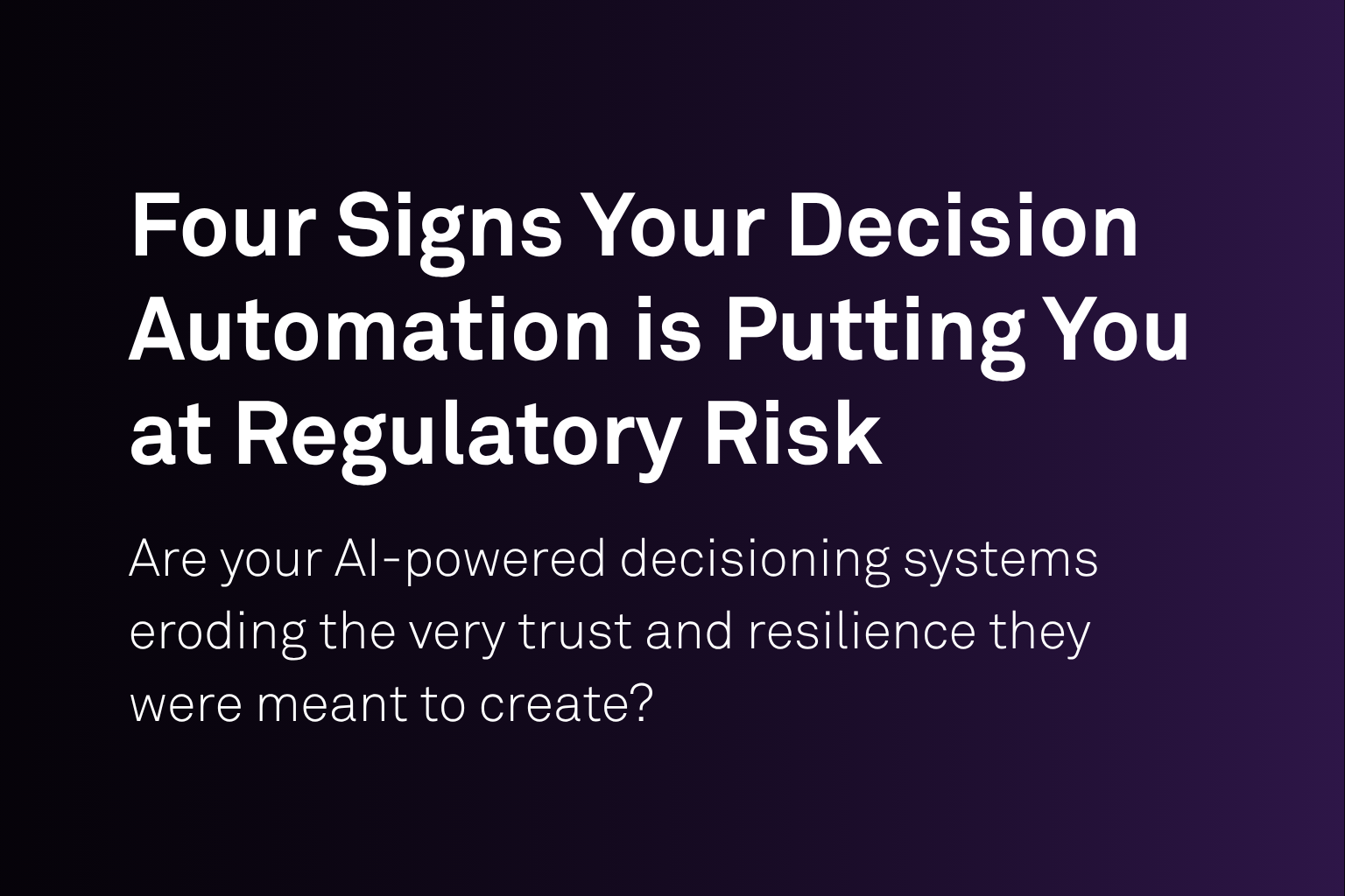 Four Signs Your Decision Automation is Putting You at Regulatory Risk