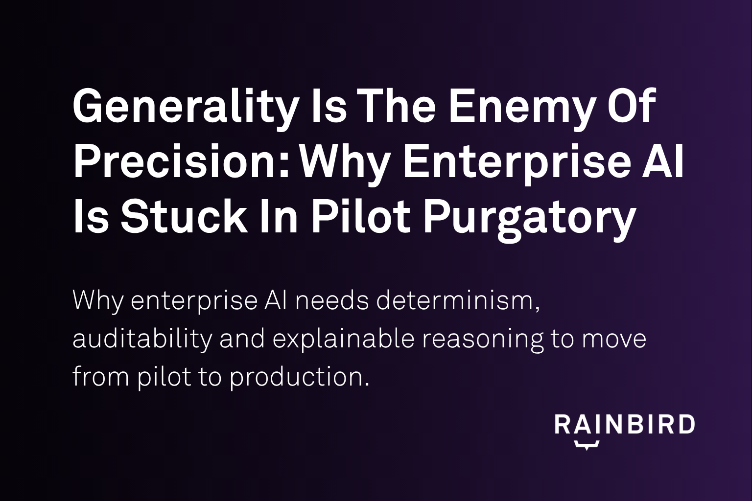 Generality Is The Enemy Of Precision: Why Enterprise AI Is Stuck In Pilot Purgatory